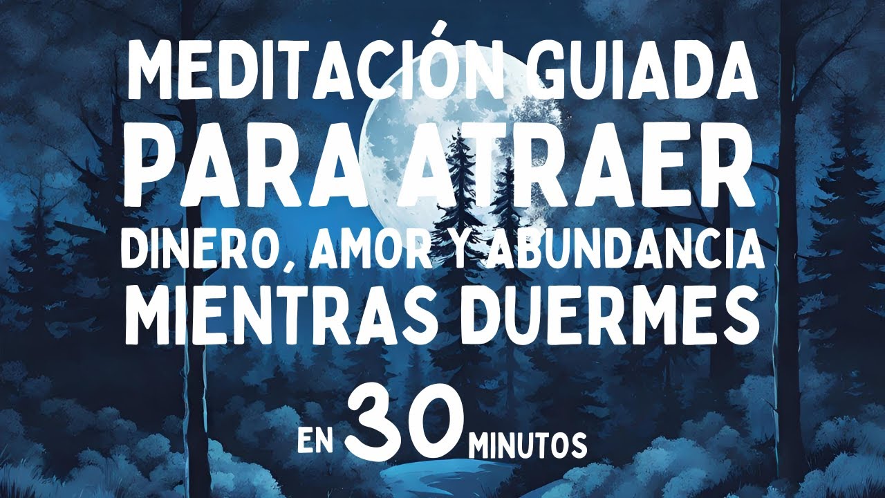 Meditación Para Atraer Amor, Dinero y Abundancia Mientras Duermes en 30 ...