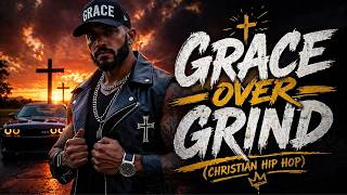 Grace Over Grind (Christian Hip Hop Anthem)