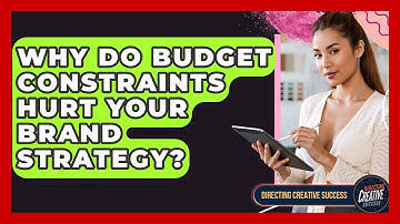 Why Do Budget Constraints Hurt Your Brand Strategy? - Directing Creative Success