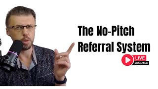 The No-Pitch Referral System: How to Get Doctors to Send You Clients by Teaching