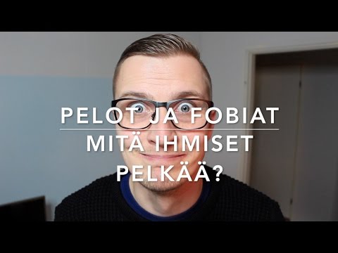 Video: Fobiat: Syyt Ja Tyypit, Miten Niitä Käsitellä