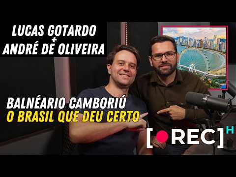 Lucas Gotardo e André de Oliveira: Balneário Camboriú é o Brasil que deu certo | RECH #09