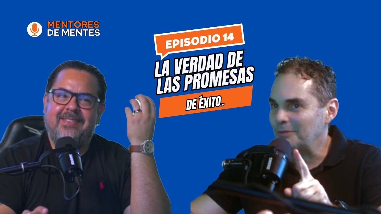 Mentores de Mentes Ep14.- La verdad de las promesas de éxito.