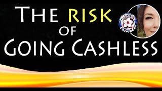 A Push Back on the Cashless Society ~ Risk and Unfairness