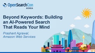Beyond Keywords: Building an AI-Powered Search That Reads Your Mind - Prashant Agrawal, AWS