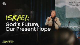 EQUIPPED: Israel - Gods Future, Our Present Hope | October 12, 2025 | FULL SERVICE