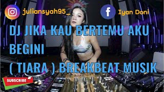 DJ JIKA KAU BERTEMU AKU BEGINI ( TIARA ) Breakbeat Musik 2022