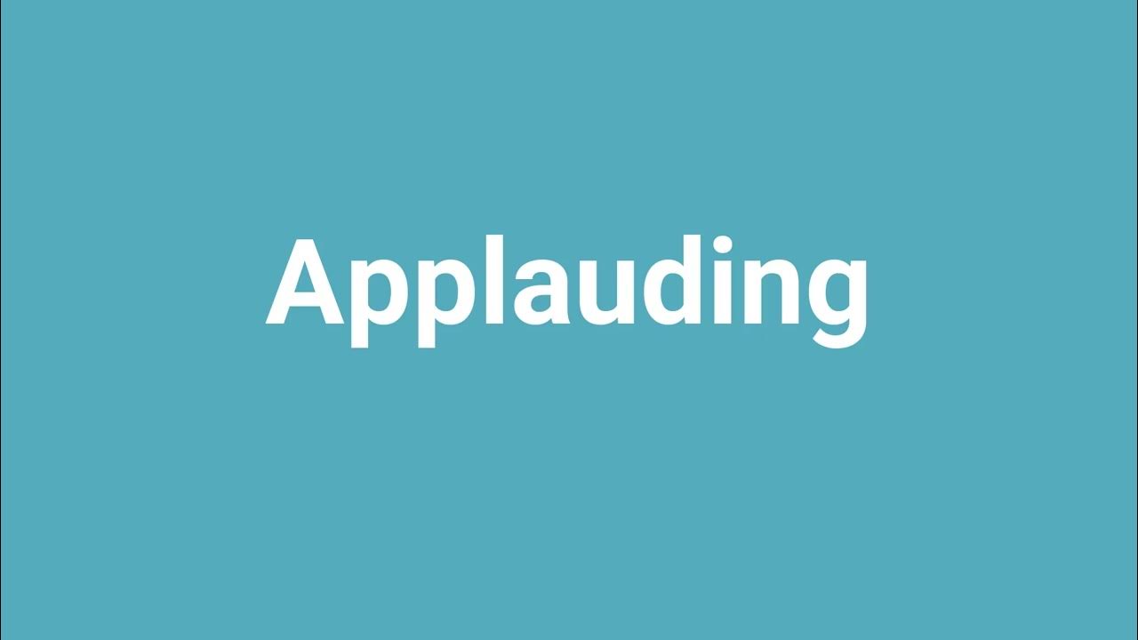 Applauding Meaning And Pronunciation YouTube applauding-meaning-and-pronunciation-youtube