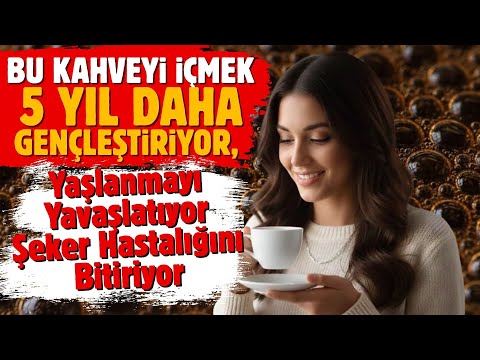 Bu Kahve Gençleştiriyor, Yaşlanmayı Yavaşlatıyor ve Şeker Hastalığını Bitiriyor