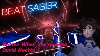 Better When Youre Gone - David Guetta, Brooks & Loote - Beat Saber (Custom Song)