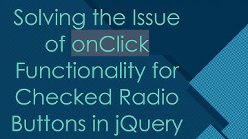 Solving the Issue of onClick Functionality for Checked Radio Buttons in jQuery