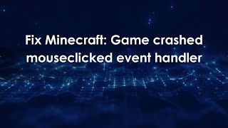 Fix Minecraft: Game crashed mouseclicked event handler