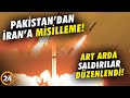 Pakistan’dan İran’a Misilleme! İran’a Art Arda Saldırılar Düzenlendi