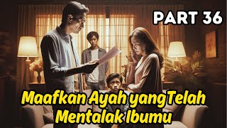 Download Lagu Part 36 Maafkan Ayah yang Telah Mentalak Ibumu MP3