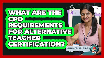 What Are The CPD Requirements For Alternative Teacher Certification? - Aspiring Teacher Guide