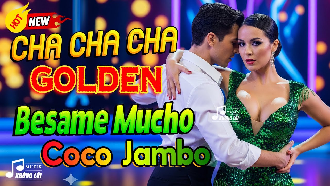 LK Golden Cha Cha Cha Besame Mucho, Coco Jambo - Hoà Tấu Cha Cha Thư Giãn Hay Nhất Thế Giới