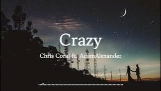 Chris Coral ft. AdamAlexander - Crazy (Lyrics) ♬