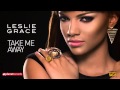 LESLIE GRACE - Take Me Away (Official Web Clip)