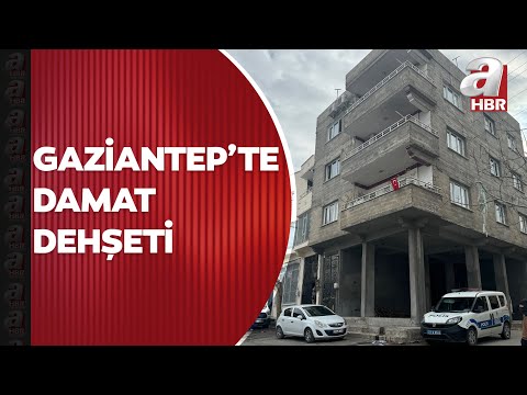 Gaziantep'te damat dehşeti: 4 ölü, 3 yaralı | A Haber