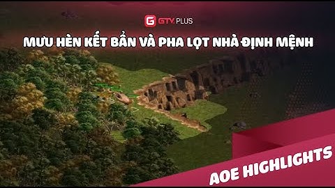 AOE: Mưu hèn kế bẩn và pha lọt nhà định mệnh