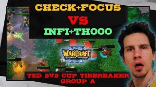 Check + Focus vs Infi + TH000 - Ted 2v2 Cup - Warcraft 3