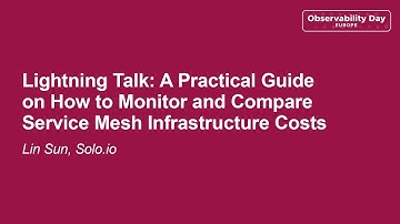 Lightning Talk: A Practical Guide on How to Monitor and Compare Service Mesh... - Lin Sun
