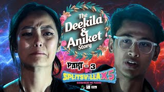 The Deekila Aniket Story | Part 3 | The Courtroom Confromtation | MTV Splitsvilla X5