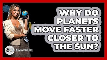 Why Do Planets Move Faster Closer To The Sun? - Physics Frontier
