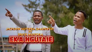 JACKSON MUTINDA MASEKETE FT ERICK MUSYOKA EKA NGUTAIE  VIDEO Sms Skiza 6985098 to 811