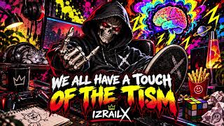 We All Have A Touch Of The Tism