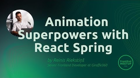 Reinis Riekstiņš: “Animation Superpowers with React Spring” [Frontend Meetup Riga 14]