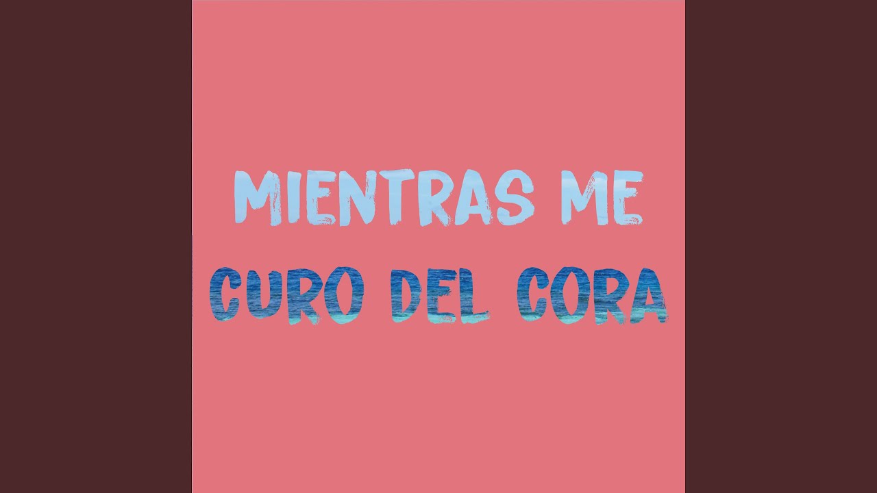 在 YouTube 上观看 Mientras me curo el cora 在 YouTube 上观看 Mientras me curo el cora