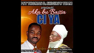 Aka Bu Bassa Ci Ya With Aguma William Keke Jimba Pst Thomas D Shigiri 