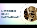 Metabolik Kemik Hastalıkları (Örnek Video 4)