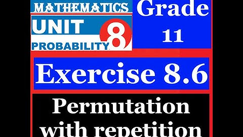 Mathematics Grade 11 Unit 8 Exercise 8.6(Permutation with repetition)@Girma21​