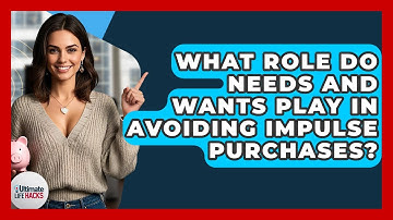 What Role Do Needs And Wants Play In Avoiding Impulse Purchases? - Ultimate Life Hacks