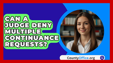 Can A Judge Deny Multiple Continuance Requests? - CountyOffice.org