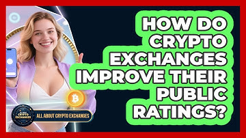How Do Crypto Exchanges Improve Their Public Ratings? - All About Crypto Exchanges