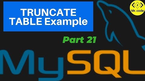 Example of TRUNCATE TABLE Statement | MySql Database Begginers Tutorial #21