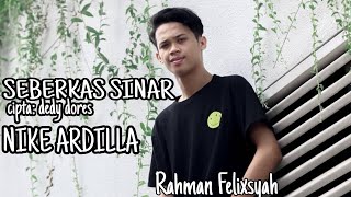 SEBERKAS SINAR(NIKE ARDILLA) cover RAHMAN FELIXSYAH