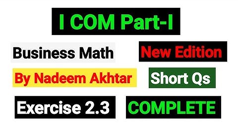 Exercise 2.3 Short Qs | I.COM Part-I Business Math By Nadeem Akhtar Saddique |