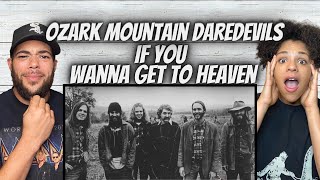 SO COOL!| FIRST TIME HEARING Ozark Mountain Daredevils - If You Wanna Get To Heaven REACTION