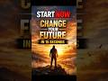 START NOW! 🔥 Change Your Future in 15 Seconds | Powerful Motivation #powerfulthought