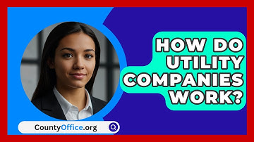 How Do Utility Companies Work? - CountyOffice.org