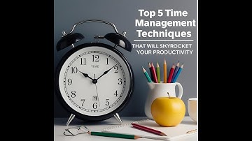 Top 5 Time Management Techniques to Skyrocket Your Productivity