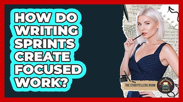 How Do Writing Sprints Create Focused Work? - The Storytellers Room