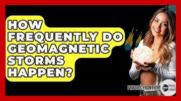 How Frequently Do Geomagnetic Storms Happen? - Physics Frontier