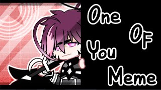 One Of You [Meme] || [GC]