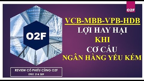 Cổ phiếu VPB-VCB-HDB-MBB: Kỳ vọng hay khó khăn khi cơ cấu ngân hàng yếu kém.