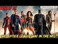 "WHAT IF" THE JUSTICE LEAGUE WAS IN THE NFL?